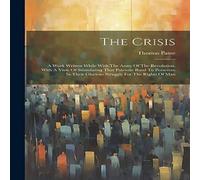 Thomas Paine The Crisis: A Work Written While With The Army Of The Revolution Thomas Paine Multicolor