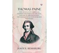 Thomas PaineThe Apostle Of Liberty An Address Delivered In Chicago, January 29, 1916 Including The Testimony Of Five Hundred Witnesses (Edition1)