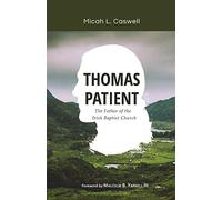 Thomas Patient: The Father of the Irish Baptist Church
