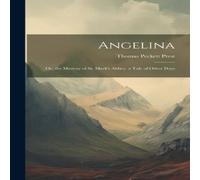 Thomas Peckett Prest Angelina: Or, the Mystery of St. Mark's Abbey. a Tale of Other Thomas Peckett Prest Multicolor