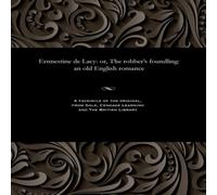 Thomas Peckett Prest Ernnestine de Lacy: or, The robber's foundling: an old English Thomas Peckett Prest Multicolor