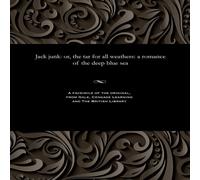 Thomas Peckett Prest Jack junk: or, the tar for all weathers: a romance of the deep Thomas Peckett Prest Multicolor