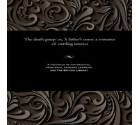 Thomas Peckett Prest The death grasp: or, A father's curse: a romance of startling Thomas Peckett Prest Multicolor