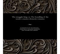 Thomas Peckett Prest The smuggler king: or, The foundling of the wreck: a nautico Thomas Peckett Prest Multicolor