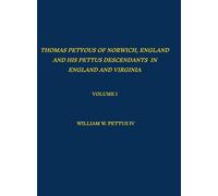 Thomas Petyous of Norwich, England and His Pettus Descendants in England and Virginia: Volume I