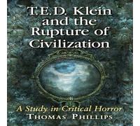 Thomas Phillips T.E.D. Klein & the Rupture of Civilization : A Study in Critical Thomas Phillips Multicolor