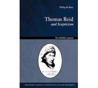 Thomas Reid and Scepticism: His Reliabilist Response (Routledge Studies in Eighteenth-Century Literature)