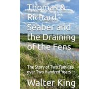 Thomas & Richard Seaber and the Draining of the Fens: The Story of Two Families over Two Hundred Years