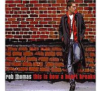 Thomas, Rob - This Is How A Heart Breaks