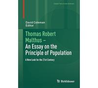 Thomas Robert Malthus - An Essay on the Principle of Population: A New Look for the 21st Century (Classic Texts in the Sciences)