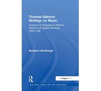 Thomas Salmon: Writings on Music : Volume II: A Proposal to Perform Musick and Related Writings, 1685-1706