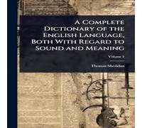 Thomas Sheridan A Complete Dictionary of the English Language, Both With Regard to in White Thomas Sheridan White