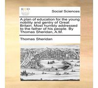 Thomas Sheridan A plan of education for the young nobility & gentry of Great Thomas Sheridan Multicolor