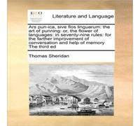 Thomas Sheridan Ars pun-ica, sive flos linguarum: the art of punning: or, the Thomas Sheridan Multicolor