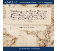 Thomas Sheridan Coriolanus; or, the Roman Matron. A Tragedy. Altered From Thomas Sheridan Multicolor