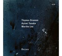 Bayou by Thomas Stronen/Ayumi Tanaka/Marthe Lea (Record, 2021)