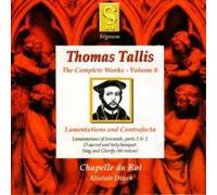 Tallis: Complete Works, Vol 8 - The Lamentations and Contrafacta /Chapelle du Roi · Dixon
