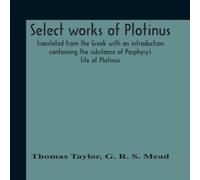 Thomas Taylor Select Works Of Plotinus; Translated From The Greek With An Thomas Taylor Multicolor