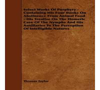 Thomas Taylor Select Works Of Porphyry - Containing His Four Books On Abstinence Thomas Taylor Multicolor