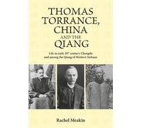 Thomas Torrance, China and the Qiang: Life in early 20th century Chengdu and among the Qiang of Western Sichuan