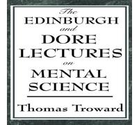 Thomas Troward The Edinburgh & Dore Lectures on Mental Science: A Foundational Thomas Troward Multicolor