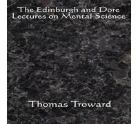 Thomas Troward The Edinburgh & Dore Lectures on Mental Science: Complete and Thomas Troward Multicolor