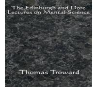 Thomas Troward The Edinburgh & Dore Lectures on Mental Science: Complete and Thomas Troward Multicolor