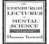 Thomas Troward The Edinburgh Lectures on Mental Science: A Foundational Work on in White Thomas Troward White