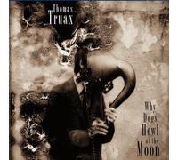 Thomas, Truax - Why Dogs Howl At The Moon