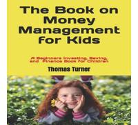 Thomas Turner The Book on Money Management for Kids: A Beginners Investing Thomas Turner Multicolor