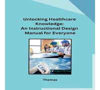 Thomas Unlocking Healthcare Knowledge: An Instructional Design Manual for Thomas Multicolor