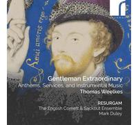 Thomas Weelkes : Gentleman Extraordinary: Anthems, Services, and Instrumental