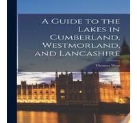 Thomas West A Guide to the Lakes in Cumberland, Westmorland, & Lancashire Thomas West Multicolor