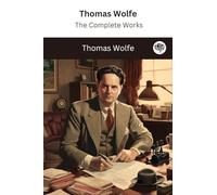 Thomas Wolfe: The Complete Works