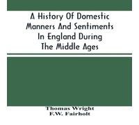 Thomas Wright A History Of Domestic Manners & Sentiments In England During The Thomas Wright Multicolor