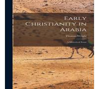 Thomas Wright Early Christianity in Arabia: A Historical Essay Hardcover Book Thomas Wright Multicolor