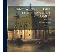 Thomas Wright England Under the House of Hanover: Its History & Condition Thomas Wright Multicolor