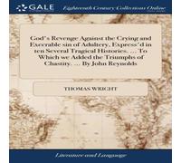 Thomas Wright God's Revenge Against the Crying & Execrable sin of Adultery Thomas Wright Multicolor