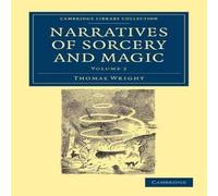 Thomas Wright Narratives of Sorcery & Magic: From the Most Authentic Sources Thomas Wright Multicolor