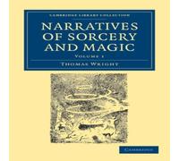 Thomas Wright Narratives of Sorcery & Magic: From the Most Authentic Sources Thomas Wright Multicolor
