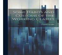 Thomas Wright Some Habits & Customs of the Working Classes Hardcover Book Thomas Wright Multicolor