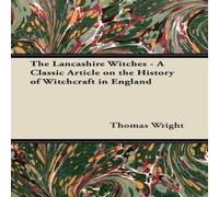 Thomas Wright The Lancashire Witches - A Classic Article on the History of Thomas Wright Multicolor