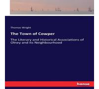 Thomas Wright The Town of Cowper:The Literary & Historical Associations of Thomas Wright Multicolor