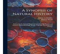 Thomas Wyatt A Synopsis of Natural History: Embracing the Natural History of Thomas Wyatt Multicolor