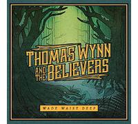 Thomas Wynn and The Believers - Wade Waist Deep [VINYL]