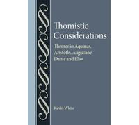 Thomistic Considerations: Themes in Aquinas, Aristotle, Augustine, Dante, and Eliot (Studies in Philosophy and the History of Philosophy)