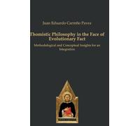 Thomistic Philosophy in the Face of Evolutionary Fact: Methodological and Conceptual Insights for an Integration