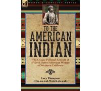 To the American Indian: the Unique Personal Account of a Yurok Native American Woman of Northern California
