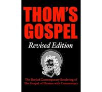 Thom's Gospel Revised Edition: The Revised Contemporary Rendering of the Gospel of Thomas with Commentary