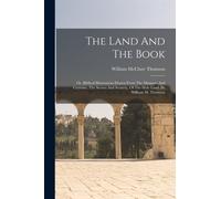 Thomson - Land And The Book Or Biblical Illustrations Drawn From The - X555z